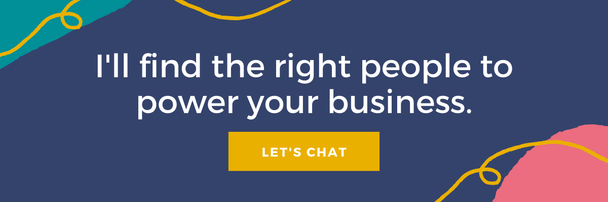 I'll find the right people to power your business. Let's chat. 